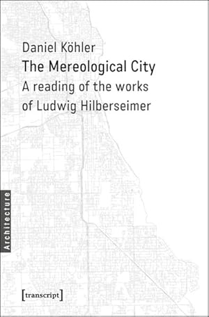 The Mereological City A Reading of the Works of Ludwig Hilberseimer