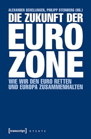 Die Zukunft der Eurozone Wie wir den Euro retten und Europa zusammenhalten