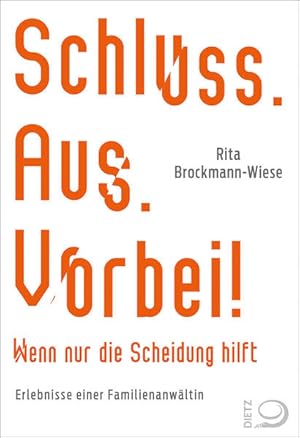 Schluss. Aus. Vorbei! Wenn nur die Scheidung hilft Erlebnisse einer Familienanwältin