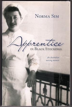 Apprentice in Black Stockings: An Australian Nursing Memoir by Norma Sim