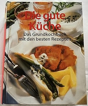 Die gute Küche : Das Grundkochbuch mit den besten Rezepten.