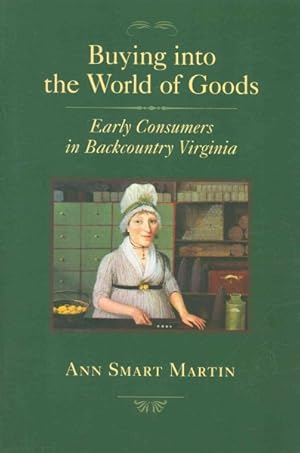 Immagine del venditore per Buying into the World of Goods : Early Consumers in Backcountry Virginia venduto da GreatBookPricesUK