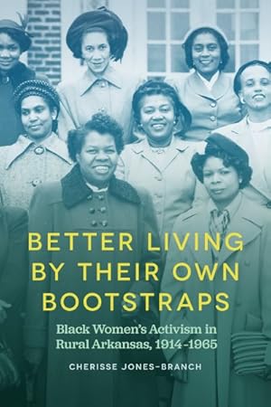 Image du vendeur pour Better Living by Their Own Bootstraps : Black Women's Activism in Rural Arkansas, 1914-1965 mis en vente par GreatBookPrices