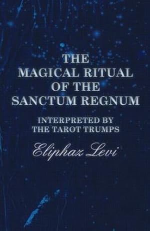 Seller image for The Magical Ritual of the Sanctum Regnum - Interpreted by the Tarot Trumps by Levi, Eliphaz [Paperback ] for sale by booksXpress