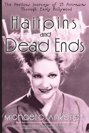 Bild des Verkufers fr Hairpins and Dead Ends: The Perilous Journeys of 25 Actresses Through Early Hollywood by Ankerich, Michael G. [Paperback ] zum Verkauf von booksXpress