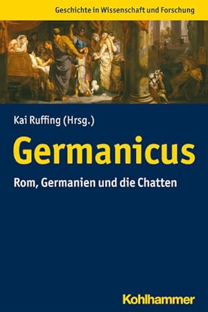 Germanicus: Rom, Germanien und die Chatten (Geschichte in Wissenschaft und Forschung)