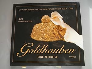 Goldhauben : eine Zeitreise ; aus der Geschichte des St. Veiter Bürger-Goldhauben-Frauen-Vereines...