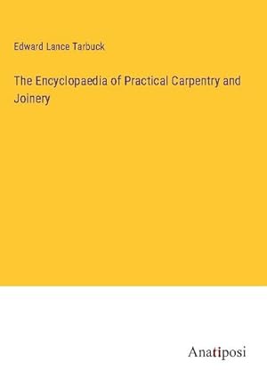 Image du vendeur pour The Encyclopaedia of Practical Carpentry and Joinery mis en vente par AHA-BUCH GmbH