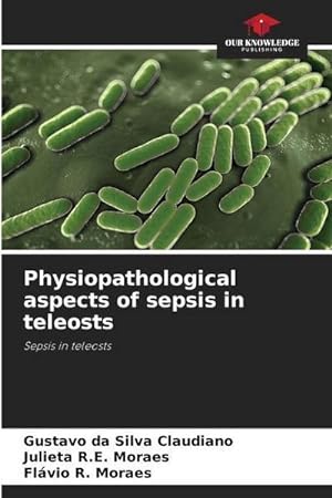 Imagen del vendedor de Physiopathological aspects of sepsis in teleosts : Sepsis in teleosts a la venta por AHA-BUCH GmbH