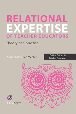 Bild des Verkufers fr Relational Expertise of Teachers Educators : Theory and Practice zum Verkauf von GreatBookPrices