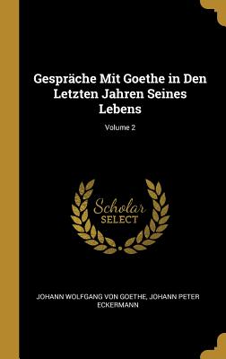 Bild des Verkufers fr Gespr�che Mit Goethe in Den Letzten Jahren Seines Lebens; Volume 2 (Hardback or Cased Book) zum Verkauf von BargainBookStores