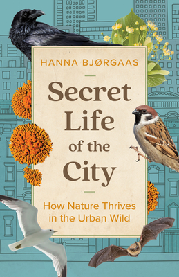 Image du vendeur pour Secret Life of the City: How Nature Thrives in the Urban Wild (Hardback or Cased Book) mis en vente par BargainBookStores