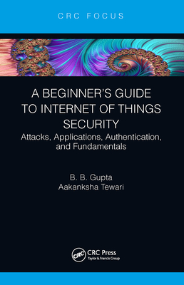 Seller image for A Beginner's Guide to Internet of Things Security: Attacks, Applications, Authentication, and Fundamentals (Paperback or Softback) for sale by BargainBookStores