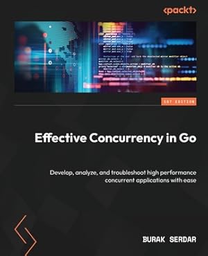 Imagen del vendedor de Effective Concurrency in Go: Develop, analyze, and troubleshoot high performance concurrent applications with ease (Paperback or Softback) a la venta por BargainBookStores
