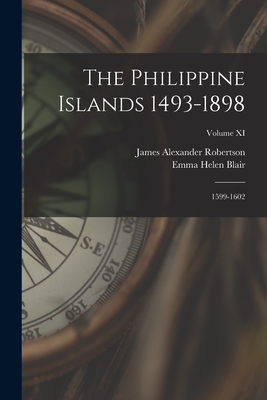 Seller image for The Philippine Islands 1493-1898: 1599-1602; Volume XI (Paperback or Softback) for sale by BargainBookStores