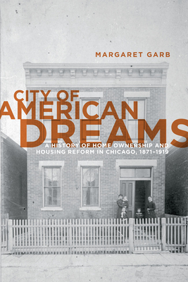 Seller image for City of American Dreams: A History of Home Ownership and Housing Reform in Chicago, 1871-1919 (Paperback or Softback) for sale by BargainBookStores