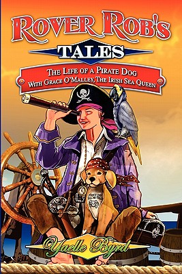 Bild des Verkufers fr Rover Rob's Tales: The Life of a Pirate Dog with Grace O' Malley, the Irish Sea Queen (Paperback or Softback) zum Verkauf von BargainBookStores