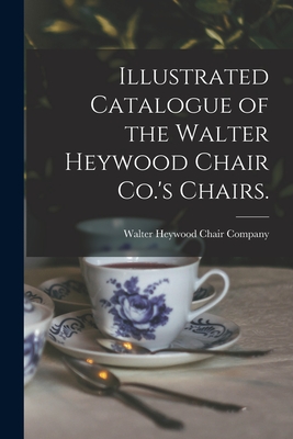 Seller image for Illustrated Catalogue of the Walter Heywood Chair Co.'s Chairs. (Paperback or Softback) for sale by BargainBookStores