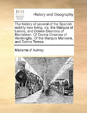 Seller image for The History of Several of the Spanish Nobility Now Living, Viz. the Marquis of Lemos, and Donna Eleanora of Monteleon. of Donna Oreansa of Ventimiglia (Paperback or Softback) for sale by BargainBookStores