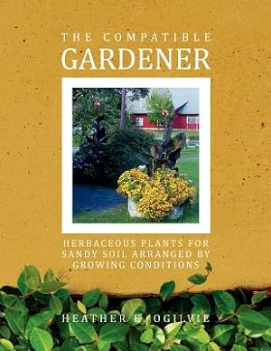 Seller image for The Compatible Gardener: Herbaceous Plants for Sandy Soil Arranged by Growing Conditions (Paperback or Softback) for sale by BargainBookStores