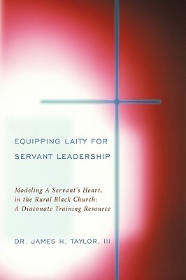 Imagen del vendedor de Equipping Laity For Servant Leadership: Modeling A Servant's Heart, in the Rural Black Church: A Diaconate Training Resource (Hardback or Cased Book) a la venta por BargainBookStores