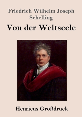 Seller image for Von der Weltseele (Gro�druck): Eine Hypothese der h�hern Physik zur Erkl�rung des allgemeinen Organismus (Paperback or Softback) for sale by BargainBookStores