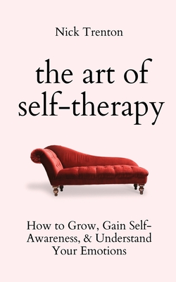 Seller image for The Art of Self-Therapy: How to Grow, Gain Self-Awareness, and Understand Your Emotions (Paperback or Softback) for sale by BargainBookStores