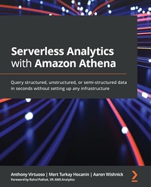 Imagen del vendedor de Serverless Analytics with Amazon Athena: Query structured, unstructured, or semi-structured data in seconds without setting up any infrastructure (Paperback or Softback) a la venta por BargainBookStores