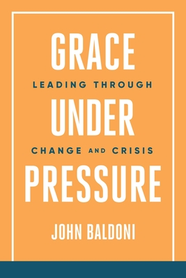 Imagen del vendedor de Grace Under Pressure: Leading Through Change and Crisis (Paperback or Softback) a la venta por BargainBookStores