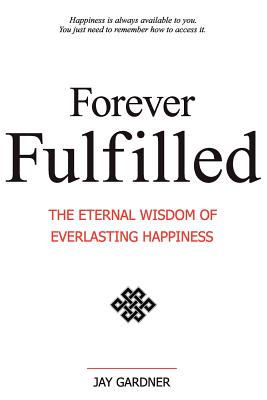 Seller image for Forever Fulfilled: The Eternal Wisdom of Everlasting Happiness. (Paperback or Softback) for sale by BargainBookStores