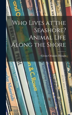 Imagen del vendedor de Who Lives at the Seashore? Animal Life Along the Shore (Hardback or Cased Book) a la venta por BargainBookStores