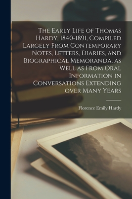 Image du vendeur pour The Early Life of Thomas Hardy, 1840-1891, Compiled Largely From Contemporary Notes, Letters, Diaries, and Biographical Memoranda, as Well as From Ora (Paperback or Softback) mis en vente par BargainBookStores
