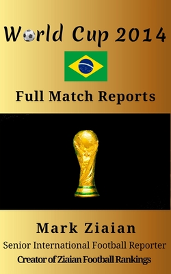 Seller image for World Cup 2014 Full Match Reports: FIFA Football World Cup 2014 Complete Match Reports From Brazil (Paperback or Softback) for sale by BargainBookStores