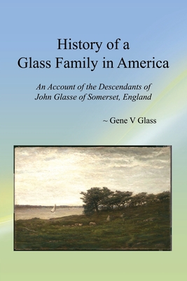 Immagine del venditore per History of a Glass Family in America: An Account of the Descendants of John Glasse of Somerset, England (Paperback or Softback) venduto da BargainBookStores