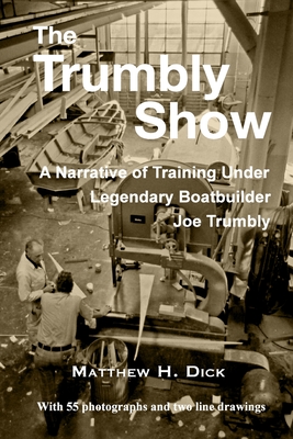 Seller image for The Trumbly Show: A Narrative of Training Under Legendary Boatbuilder Joe Trumbly (Paperback or Softback) for sale by BargainBookStores