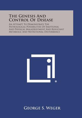 Bild des Verkufers fr The Genesis and Control of Disease: An Attempt to Demonstrate the Pathological Possibilities of Emotional and Physical Maladjustment and Resultant Met (Paperback or Softback) zum Verkauf von BargainBookStores