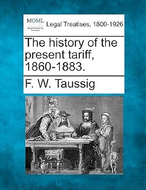 Bild des Verkufers fr The History of the Present Tariff, 1860-1883. (Paperback or Softback) zum Verkauf von BargainBookStores