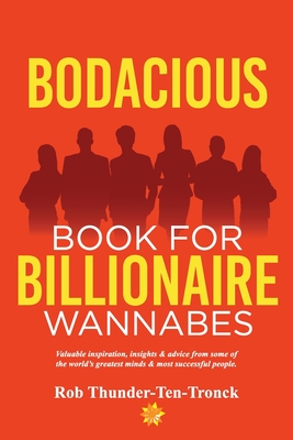 Seller image for Bodacious Book for Billionaire Wannabes: Valuable inspiration, insights & advice from some of the world's greatest minds & most successful people (Paperback or Softback) for sale by BargainBookStores