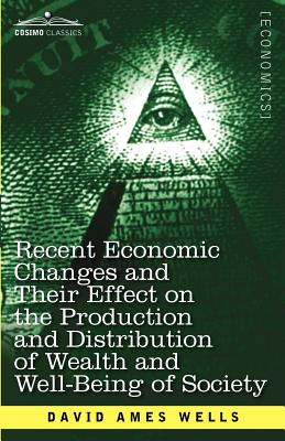 Imagen del vendedor de Recent Economic Changes and Their Effect on the Production and Distribution of Wealth and Well-Being of Society (Paperback or Softback) a la venta por BargainBookStores