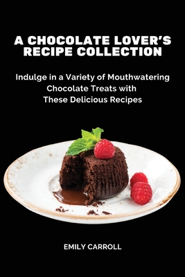 Immagine del venditore per A Chocolate Lover's Recipe Collection: Indulge in a Variety of Mouthwatering Chocolate Treats with These Delicious Recipes (Paperback or Softback) venduto da BargainBookStores