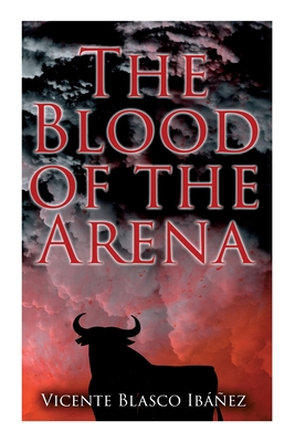 Seller image for The Blood of the Arena: Bull-Fighting Novel (Paperback or Softback) for sale by BargainBookStores