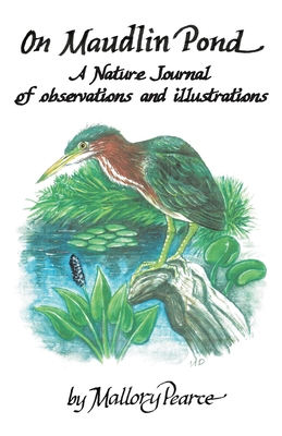 Image du vendeur pour On Maudlin Pond: A Nature Journal of Observations and Illustrations (Paperback or Softback) mis en vente par BargainBookStores