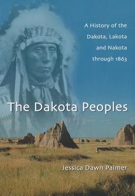 Bild des Verkufers fr The Dakota Peoples: A History of the Dakota, Lakota and Nakota Through 1863 (Paperback or Softback) zum Verkauf von BargainBookStores