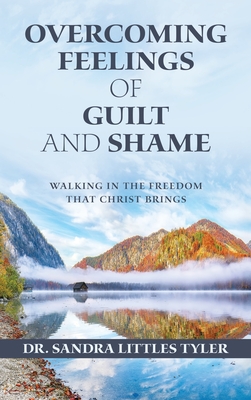 Immagine del venditore per Overcoming Feelings of Guilt and Shame: Walking in the Freedom That Christ Brings (Hardback or Cased Book) venduto da BargainBookStores
