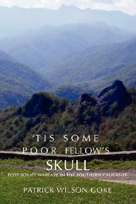Seller image for Tis Some Poor Fellow's Skull: Post-Soviet Warfare in the Southern Caucasus (Paperback or Softback) for sale by BargainBookStores