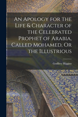Seller image for An Apology for the Life & Character of the Celebrated Prophet of Arabia, Called Mohamed, Or the Illustrious (Paperback or Softback) for sale by BargainBookStores