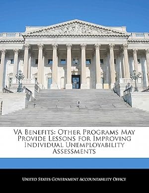 Seller image for Va Benefits: Other Programs May Provide Lessons for Improving Individual Unemployability Assessments (Paperback or Softback) for sale by BargainBookStores