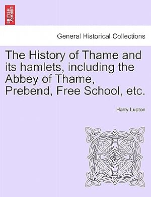 Seller image for The History of Thame and Its Hamlets, Including the Abbey of Thame, Prebend, Free School, Etc. (Paperback or Softback) for sale by BargainBookStores
