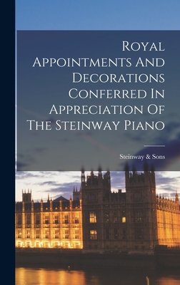 Seller image for Royal Appointments And Decorations Conferred In Appreciation Of The Steinway Piano (Hardback or Cased Book) for sale by BargainBookStores