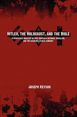 Image du vendeur pour Hitler, the Holocaust, and the Bible: A Scriptural Analysis of Anti-Semitism, National Socialism, and the Churches in Nazi Germany (Hardback or Cased Book) mis en vente par BargainBookStores